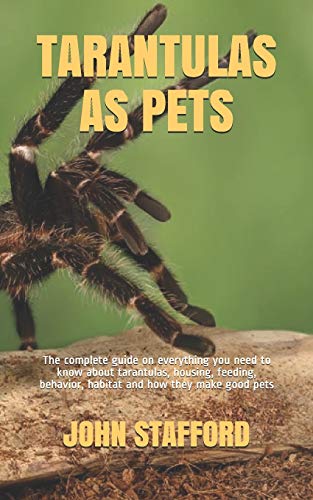 Stock image for Tarantulas as Pets: The complete guide on everything you need to know about tarantulas, housing, feeding, behavior, habitat and how they m for sale by GreatBookPrices