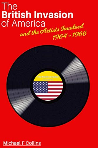 Stock image for The British Invasion of America: and the Artists Involved 1964 - 1966 for sale by Half Price Books Inc.