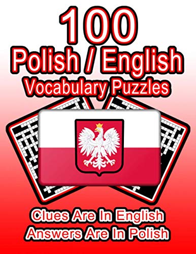 Stock image for 100 Polish/English Vocabulary Puzzles: Learn Polish By Doing FUN Puzzles!, 100 8.5 x 11 Crossword Puzzles With Clues In English, Answers in Polish for sale by GreatBookPrices