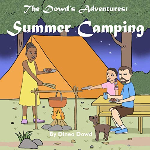 Imagen de archivo de The Dowd's Adventures: Summer Camping: This is a real-life experience of a little girl who learned how things are going to work out when you a la venta por GreatBookPrices