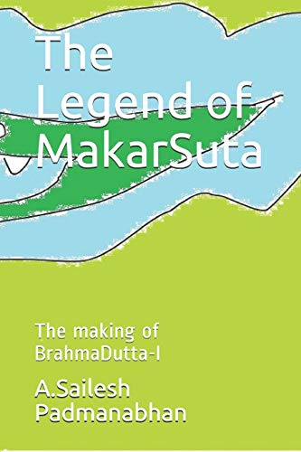 Stock image for The Legend of MakarSuta: The making of BrahmaDutta-I (Paperback) for sale by Book Depository International
