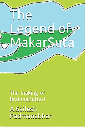 9798663334907: The Legend of MakarSuta: The making of BrahmaDutta-I