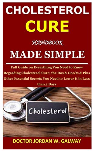 Imagen de archivo de Cholesterol Cure Handbook Made Simple: Full Guide on Everything You Need to Know Regarding Cholesterol Cure; the Dos & Don'ts & Plus Other Essential S a la venta por GreatBookPrices