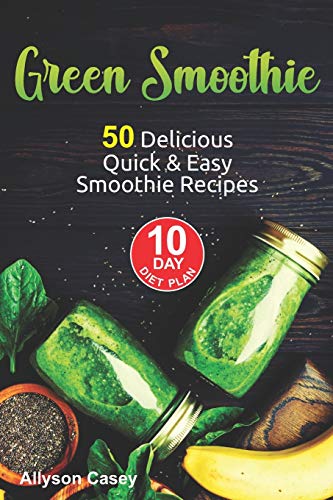 9798663449786: Green Smoothie: 50 Delicious Quick & Easy Smoothie Recipes & 10 Day Diet Plan