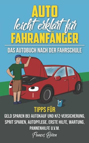 Stock image for Auto leicht erklrt fr Fahranfnger Das Autobuch nach der Fahrschule: Tipps fr Geld sparen bei Autokauf und Kfz-Versicherung, Sprit sparen, Autopflege, Erste Hilfe, Wartung, Pannenhilfe u.v.m. for sale by medimops