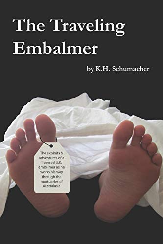 Stock image for The Traveling Embalmer: The exploits and adventures of an American embalmer working his way through the mortuaries of the Far East and Australia for sale by California Books