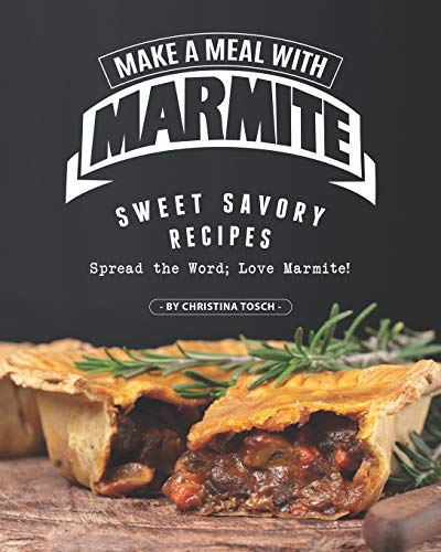 Beispielbild fr Make a Meal with Marmite: Sweet Savory Recipes ? Spread the Word; Love Marmite! zum Verkauf von medimops