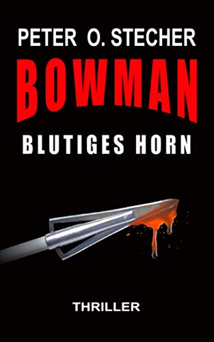 Stock image for BOWMAN - BLUTIGES HORN: Abenteuer-Thriller mit Bogen und Pfeil for sale by Ria Christie Collections