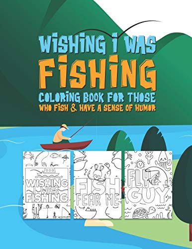Beispielbild fr Wishing I Was Fishing Coloring Book For Those Who Fish & Have A Sense Of Humor: Snarky Fun Fishing Quotes & Fishy Pictures To Color For Relaxation Str zum Verkauf von GreatBookPrices