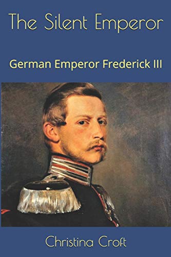 Beispielbild fr The Silent Emperor: German Emperor Frederick III zum Verkauf von GreatBookPrices