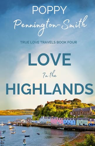 Stock image for Love in the Highlands: Isolated with her bodyguard in the Scottish Highlands (True Love Travels) for sale by AwesomeBooks