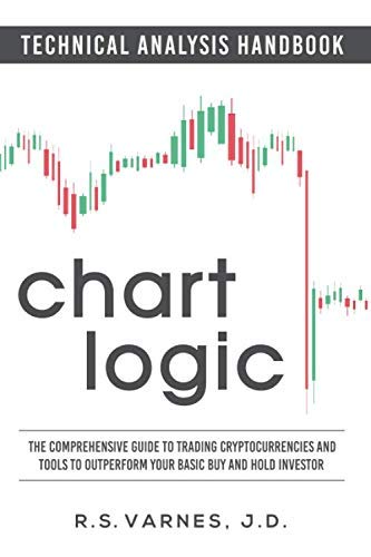 Stock image for Chart Logic - Technical Analysis Handbook (Color Edition): The Comprehensive Guide to Trading Cryptocurrencies and Tools to Outperform Your Basic Buy and Hold Investor for sale by Bahamut Media