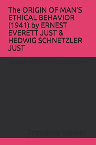 Imagen de archivo de The ORIGIN OF MAN?S ETHICAL BEHAVIOR (1941) by ERNEST EVERETT JUST & HEDWIG SCHNETZLER JUST: A Moorland-Spingarn archival transcription created by . Byrnes, in consultation with Stuart Newman a la venta por Textbooks_Source