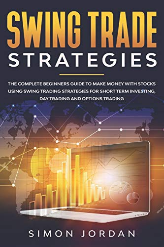 Stock image for Swing trade strategies: the complete beginners guide to make money with stocks using swing trading strategies for short term investing, day trading and options trading for sale by Reuseabook