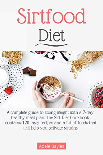 Stock image for Sirtfood diet: A complete guide to losing weight with a 7-day healthy meal plan. The Sirt Diet Cookbook contains 120 tasty recipes and a list of foods that will help you activate sirtuins. for sale by Wonder Book