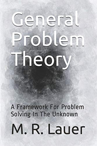 Imagen de archivo de General Problem Theory: A Framework For Problem Solving In The Unknown a la venta por GreatBookPrices