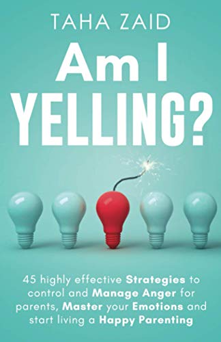 Beispielbild fr Am I Yelling: 45 Highly Effective Strategies to Control and Manage Anger for Parents, Master your Emotions and Start Living a Happy Parenting zum Verkauf von HPB-Diamond