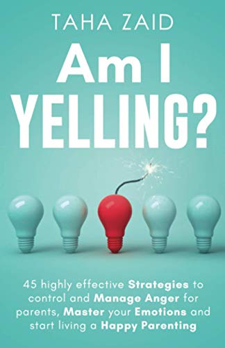 Stock image for Am I Yelling: 45 Highly Effective Strategies to Control and Manage Anger for Parents, Master your Emotions and Start Living a Happy Parenting for sale by HPB-Diamond