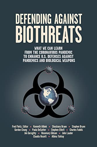 9798664380446: Defending Against Biothreats: What We Can Learn from the Coronavirus Pandemic to Enhance U.S. Defenses Against Pandemics and Biological Weapons