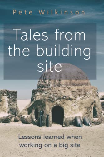 9798664437775: Tales from the building site: Lessons learned when working on a big site (Fast and Flawless Short Guides)