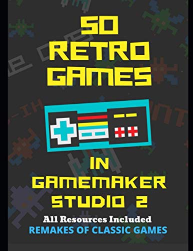 9798664443035: 50 Retro Games in GameMaker Studio 2 (Learn GameMaker Studio 2)