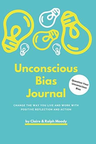 Imagen de archivo de Unconscious Bias Journal: Change The Way You Live & Work With Positive Reflection & Action (Journals) a la venta por Half Price Books Inc.
