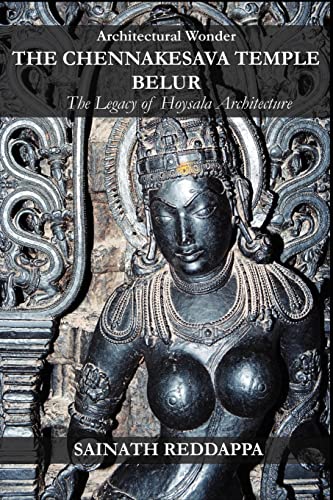 Imagen de archivo de Architectural Wonder THE CHENNAKESAVA TEMPLE BELUR: The Legacy of Hoysala Architecture a la venta por GreatBookPrices