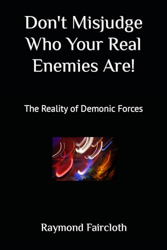 9798664603569: Don't Misjudge Who Your Real Enemies Are!: The Reality of Demonic Forces