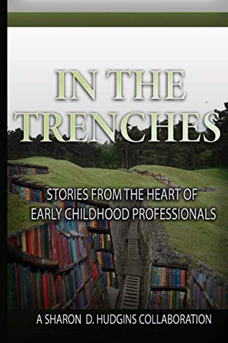 Stock image for IN THE TRENCHES: Storys From The Heart of Early Childhood Professionals for sale by Big River Books