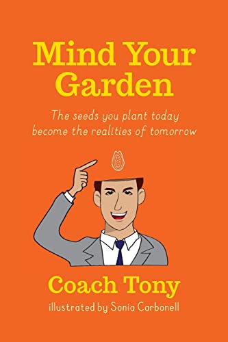 Imagen de archivo de Mind Your Garden: The seeds you plant today become the realities of tomorrow (Live YOUR life!) a la venta por Decluttr