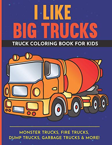 Stock image for I Like Big Trucks Truck Coloring Book For Kids 8.5x11: Kids Coloring Book with Monster Trucks, Fire Trucks, Dump Trucks, Garbage Trucks & more. for sale by GreatBookPrices