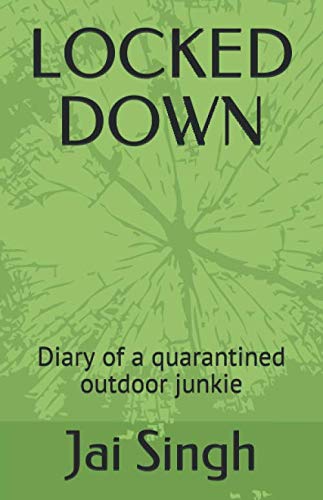 Stock image for LOCKED DOWN: Diary of a quarantined outdoor junkie for sale by Wonder Book