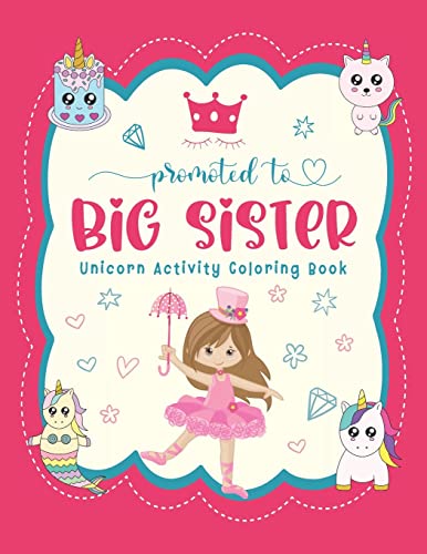 Imagen de archivo de Promoted To Big Sister Unicorn Activity Coloring Book: New Baby Siblings Workbook For Toddlers ( Mazes & Coloring Book For Kids), big sister gifts for a la venta por GreatBookPrices