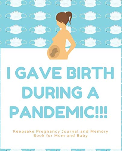 Stock image for I Gave Birth During A Pandemic - Keepsake Pregnancy Journal And Memory Book For Mom And Baby for sale by Decluttr