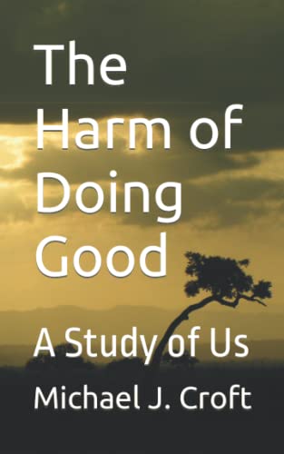 Imagen de archivo de The Harm of Doing Good A Study of Us a la venta por PBShop.store US