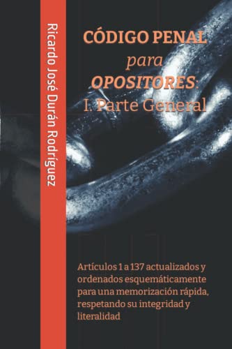 Imagen de archivo de CDIGO PENAL para OPOSITORES: I. Parte General: Artculos 1 a 137 actualizados y ordenados esquemticamente para una memorizacin rpida, respetando su integridad y literalidad a la venta por medimops