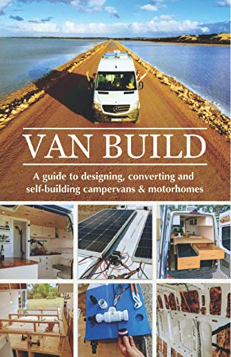 9798666381151: Van Build: A complete DIY guide to designing, converting and self-building your campervan or motorhome