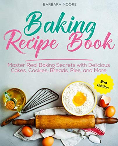 Imagen de archivo de Baking Recipe Book: Master Real Baking Secrets with Delicious Cakes, Cookies, Breads, Pies, and More a la venta por AwesomeBooks