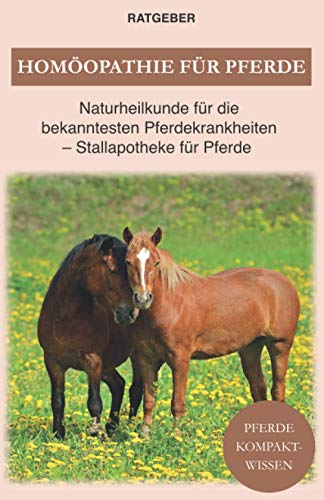 Imagen de archivo de Hom opathie für Pferde: Pferde Naturheilkunde für die bekanntesten Pferdekrankheiten - Stallapotheke für Pferde (German Edition) a la venta por HPB-Emerald