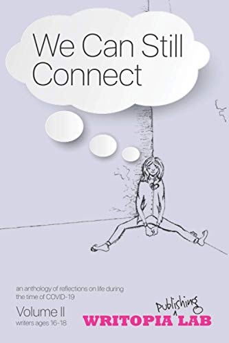 Beispielbild fr We Can Still Connect: an Anthology of Reflections on Life During the Time of COVID-19 : Volume II - Ages 16-18 zum Verkauf von Better World Books
