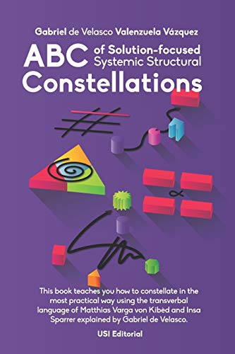 9798666594025: ABC of Solution-focused Systemic Structural Constellations: Learn to constellate in the most practical and resolute way through the transverbal language of Matthias Varga von Kibd and Insa Sparrer