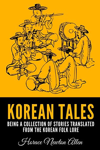 

Korean Tales: Being A Collection Of Stories Translated From The Korean Folk Lore