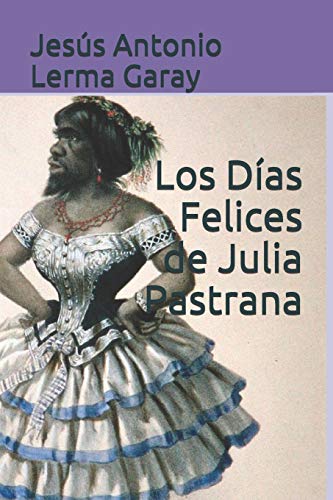 Imagen de archivo de Los Das Felices de Julia Pastrana a la venta por GreatBookPrices