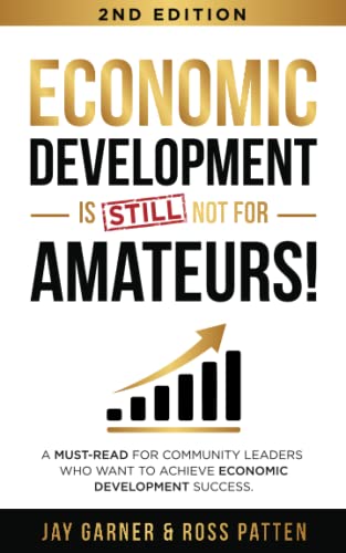 Stock image for Economic Development Is Not for Amateurs!: A must-read for community leaders on how to achieve economic development success for sale by Indiana Book Company