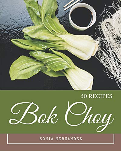 Stock image for 50 Bok Choy Recipes: From The Bok Choy Cookbook To The Table for sale by GreatBookPrices