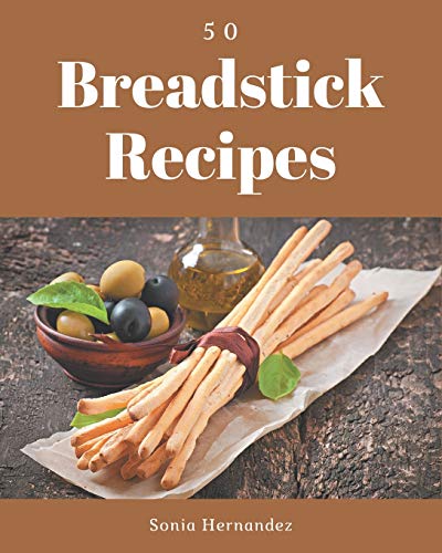 Stock image for 50 Breadstick Recipes: A Breadstick Cookbook Everyone Loves! for sale by GreatBookPrices