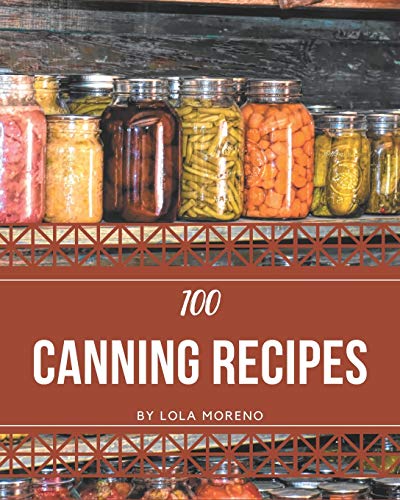 Imagen de archivo de 100 Canning Recipes: Cook it Yourself with Canning Cookbook! a la venta por GreatBookPrices