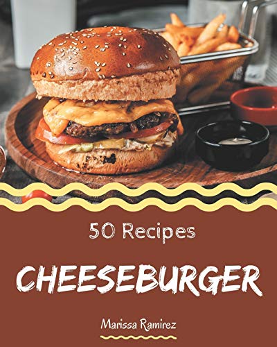 Imagen de archivo de 50 Cheeseburger Recipes: Cheeseburger Cookbook - All The Best Recipes You Need are Here! a la venta por GreatBookPrices