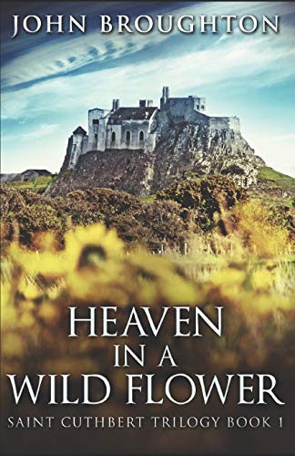 Stock image for Heaven In A Wild Flower: Tale Of An Anglo-Saxon Leatherworker On Lindisfarne (Saint Cuthbert Trilogy) for sale by Bahamut Media