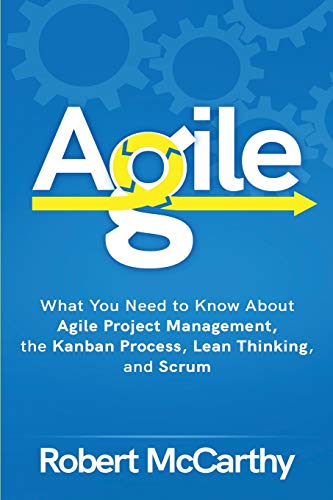 Stock image for Agile: What You Need to Know About Agile Project Management, the Kanban Process, Lean Thinking, and Scrum for sale by Better World Books: West